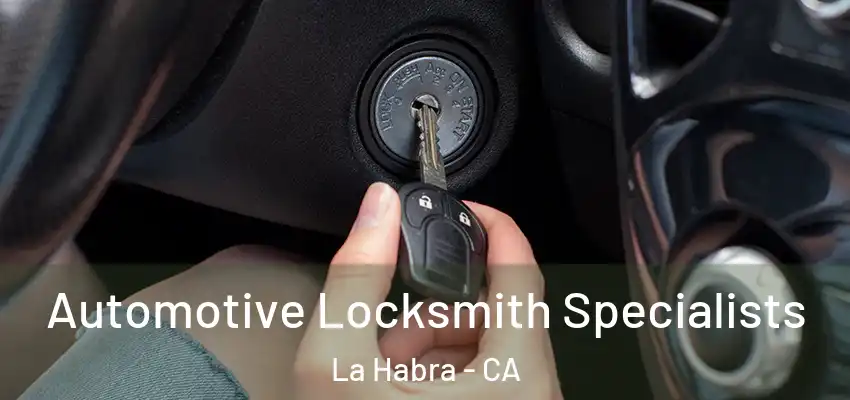  Automotive Locksmith Specialists La Habra - CA