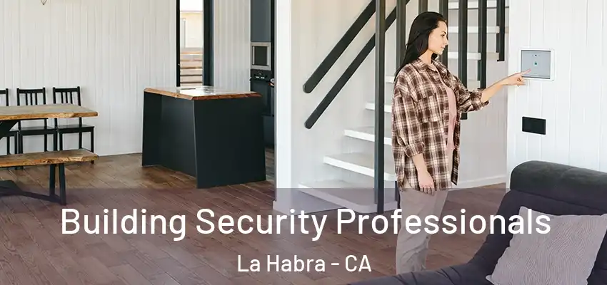 Building Security Professionals La Habra - CA