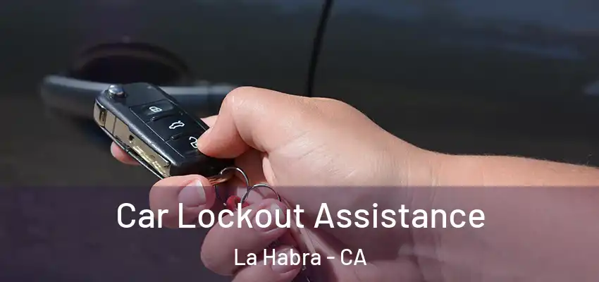 Car Lockout Assistance La Habra - CA