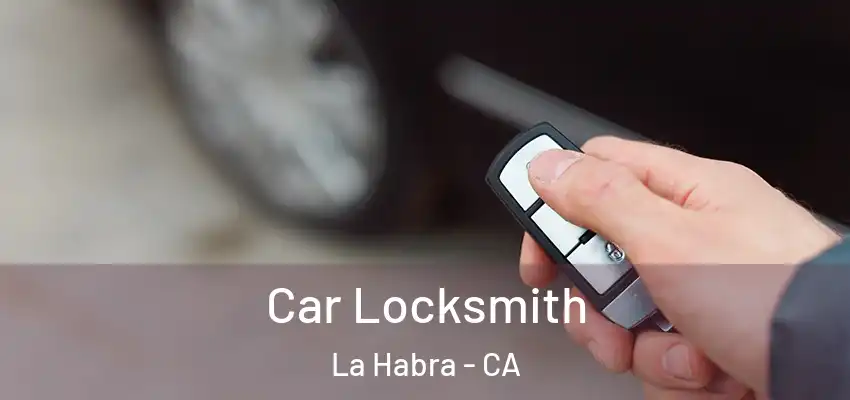  Car Locksmith La Habra - CA