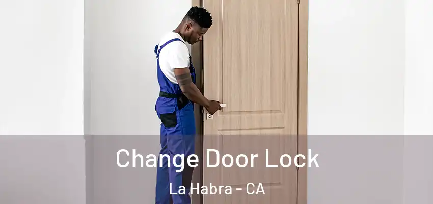  Change Door Lock La Habra - CA