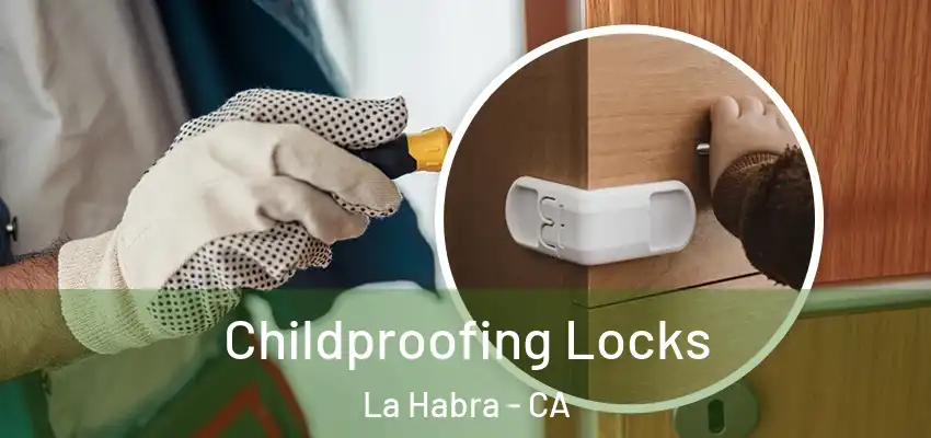  Childproofing Locks La Habra - CA