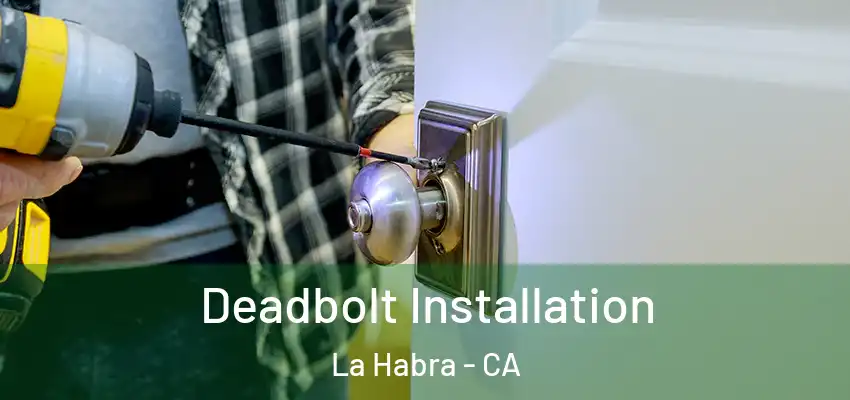  Deadbolt Installation La Habra - CA