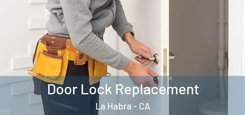 Door Lock Replacement La Habra - CA
