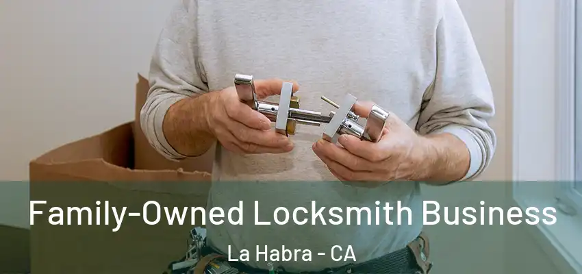  Family-Owned Locksmith Business La Habra - CA
