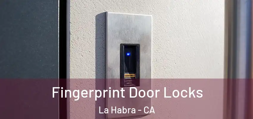  Fingerprint Door Locks La Habra - CA