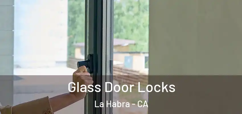  Glass Door Locks La Habra - CA