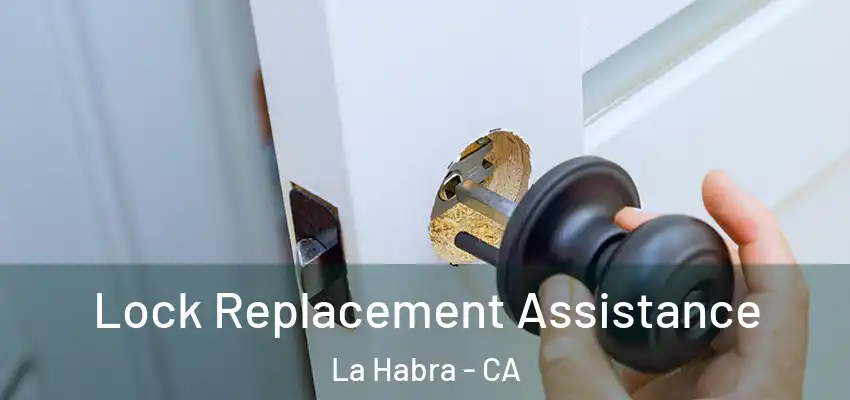 Lock Replacement Assistance La Habra - CA