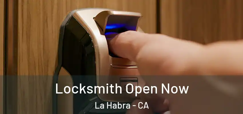 Locksmith Open Now La Habra - CA