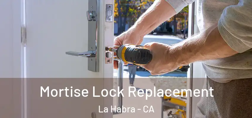 Mortise Lock Replacement La Habra - CA