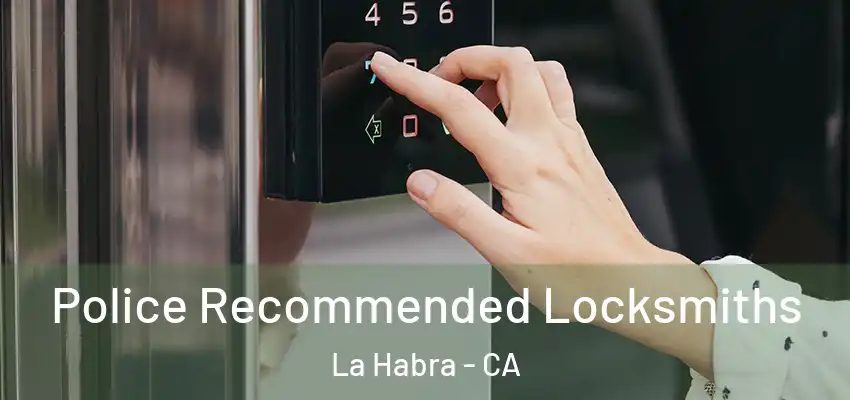  Police Recommended Locksmiths La Habra - CA