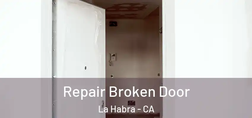 Repair Broken Door La Habra - CA